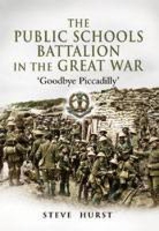 Public Schools Battalion in the Great War by STEVE HURST