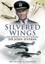 Silvered Wings the Memoirs of Air Vicemarshall Sir John Severne