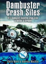 Dambuster Raid Crash Sites 617 Squadron in Holland and Germany