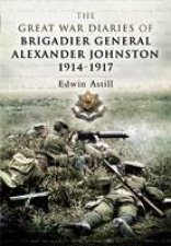 Great War Diaries of Brigadier Alexander Johnston