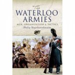 Waterloo Armies The Men Organization and Tactics