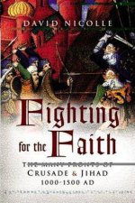 Fighting for the Faith the Many Fronts of Crusade and Jihad 10001500ad