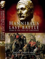 Hannibals Last Battle Zama and the Fall of Carthage