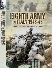 Eighth Army in Italy 194345 the Long Hard Slog