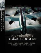 Squadron Leader Tommy Broom DFC the Legendary Pathfinder Mosquito Navigator