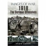 1918 the German Offensives Images of War Series