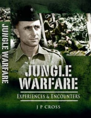 Jungle Warfare: Experiences and Encounters by CROSS J P