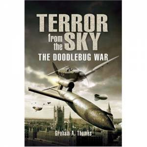 Terror in the Sky: the Battle Against the Flying Bombs by THOMAS GRAHAM A