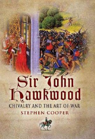Sir John Hawkwood: Chivalry and the Art of War by COOPER STEPHEN