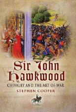 Sir John Hawkwood Chivalry and the Art of War