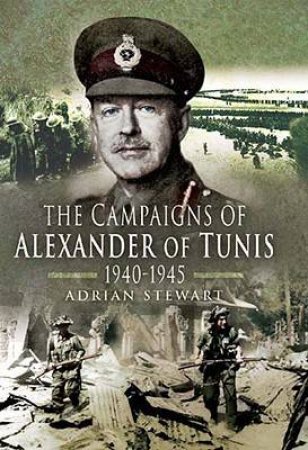 Campaigns of Alexander of Tunis 1940-1945 by STEWART ADRIAN