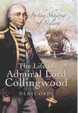 In the Shadow of Nelson the Life of Admiral Lord Collingwood