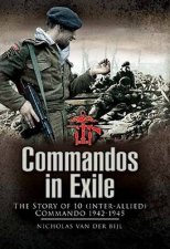 Commandos in Exile the Story of 10 interallied Commando 19421945