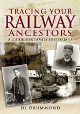 Tracing Your Railway Ancestors a Guide for Family Historians