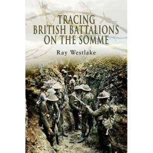 Tracing British Battalions on the Somme by WESTLAKE RAY