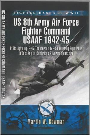 8th Army Air Force Fighter Command Usaaf 1943-45 by BOWMAN MARTIN