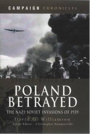 Poland Betrayed: the Nazi-soviet Invasions of 1939 by WILLIAMSON DAVID G.