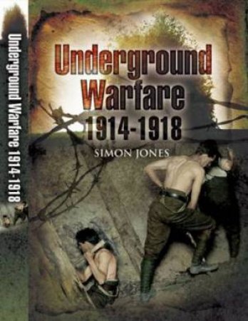 Underground Warfare 1914-1918 by JONES SIMON