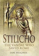 Stilicho the Vandal Who Saved Rome