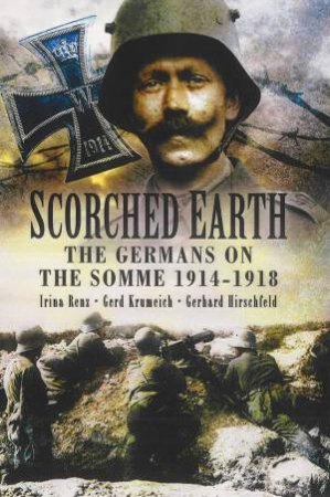 Scorched Earth: the Germans on the Somme 1914-18 by KRUMEICH, AND HIRSCHFELD RENZ
