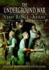 Underground War Vimy Ridge to Arras