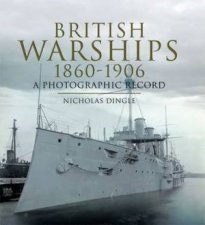 British Warships 18601906 a Photographic Record