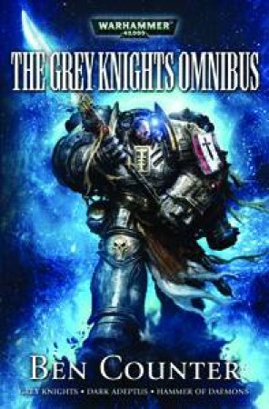 Grey Knights: The Omnibus by Ben Counter