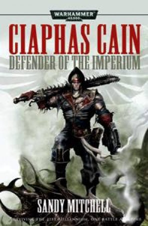 Warhammer 40K: Ciaphas Cain: Defender Of The Imperium by Sandy Mitchell