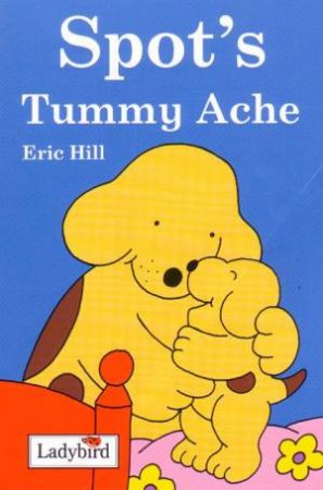 Spot's Tummy Ache by Eric Hill