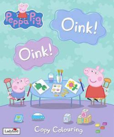 Peppa Pig: Copy Colouring: Oink! Oink! by Lbd