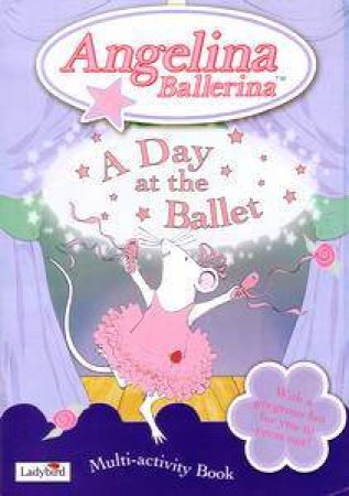 Angelina Ballerina: A Day At The Ballet by Katharine Holabird