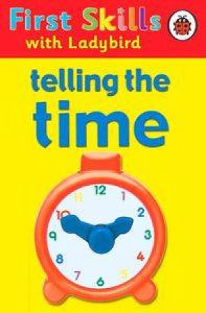 First Skills: Telling The Time by Ladybird