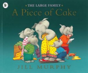 The Large Family: A Piece Of Cake by Jill Murphy