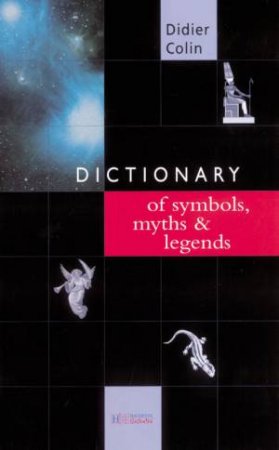Dictionary Of Symbols, Myths & Legends by D Colin