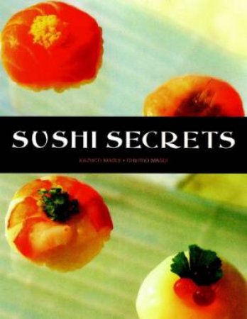 Sushi Secrets by Kazuo Mazui & Chihiro Mazui