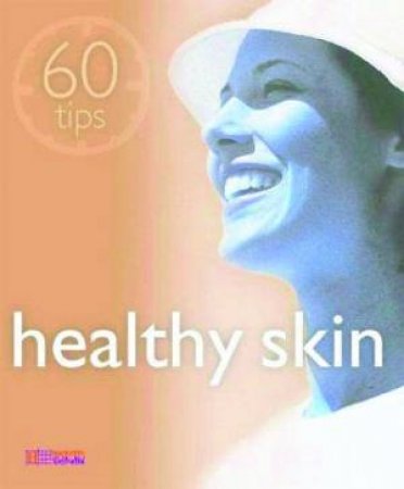 60 Tips: Healthy Skin by C Maillard