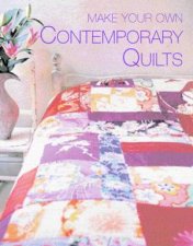 Make Your Own Contemporary Quilts