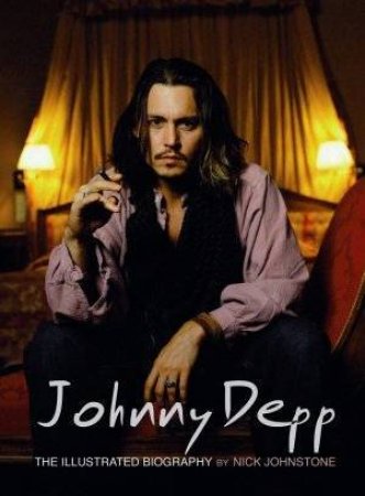 Johnny Depp: The Illustrated Biography by Nick Johnstone