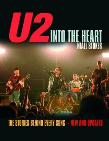U2: Into The Heart by Niall Stokes