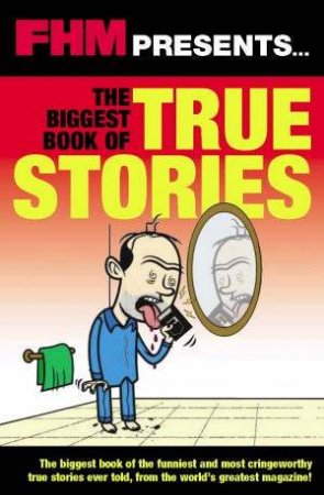 FHM Presents: The Biggest Book Of True Stories by FHM