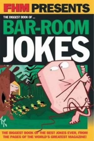 FHM Presents: The Biggest Book Of Bar-Room Jokes by FHM