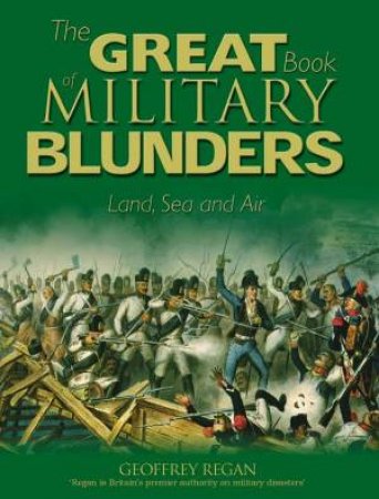 More Military Blunders by Geoffrey Regan