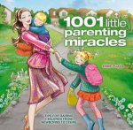 1001 Little Parenting Miracles