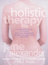The Holistic Therapy File Effective Treatments To Heal Mind Body And Spirit
