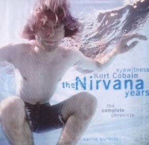 Eyewitness: Kurt Cobain: The Nirvana Years: The Complete Chronicle by Carrie Borzillo-Vrenna
