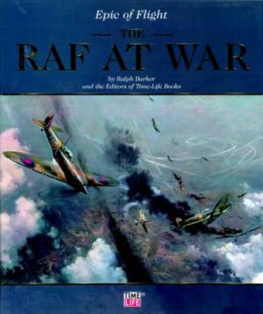 Epic Of Flight: The RAF At War by Ralph Barker