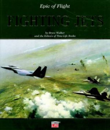 Epic Of Flight: Fighting Jets by Bryce Walker