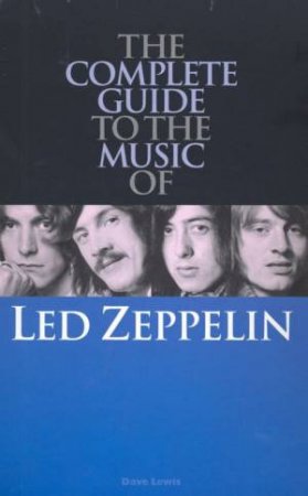 Complete Guide To The Music Of Led Zeppelin by Dave Lewis