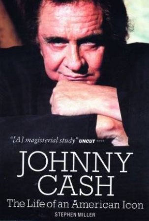 Johnny Cash: The Life Of An American Icon by Stephen Miller