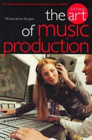 The Art Of Music Production - 3 Ed by Richard James Burgess
